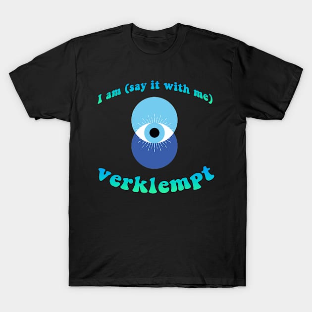 I am (say it with me) verklempt - Eye T-Shirt by Positive Pagan